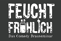 Feuchtfröhlich - Deutschlands 1. Comedy Brauseminar
